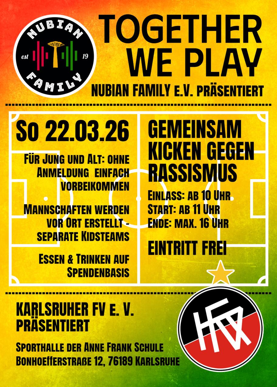 Veranstaltungsplakat Together we play. Das Bild beinhaltet alle Informationen, die auch im Fließtext stehen. Zudem befindet sich das Logo von Nubian Family e.V. sowie das Logo des Karlsruher FV dort. 