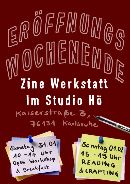 Auf rotem Hintergrund steht Eröffnungswochenende Zine Werkstatt im Studi Hö Kaiserstraße 3, 76131 Karlsruhe. Auf angepinnten Post-Its steht Samstag 31.01. 10 - 14 Uhr Open Workshop & Breakfast und Sonntag 01.02. 15-19Uhr Reading & Crafting